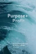 Purpose+Profit: How Organisations Will Shape the Defining Challenges of Our Time di Rens Ter Weijde edito da LIGHTNING SOURCE INC