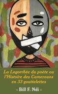 La Logorrhée du poète ou l'Histoire des Camerouns en 33 gouttelettes di Bill F. Ndi edito da Langaa RPCIG