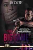 The Big Game And Other Crime Stories di Doherty Jim Doherty edito da Independently Published