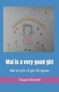 Mai Is A Very Good Girl di Vincent Thuan Vincent edito da Independently Published
