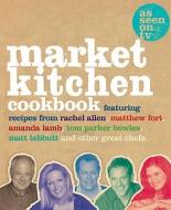 The Market Kitchen Cookbook di Rachel Allen, Amanda Lamb, Tom Parker Bowles, Matt Tebbutt, Matthew Fort edito da Harpercollins Publishers