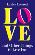 Love, And Other Things To Live For di Louise Leverett edito da HarperCollins Publishers