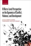 Micro-Level Perspective on the Dynamics of Conflict, Violence, and Development di Patricia Justino, Tilman Bruck, Philip Verwimp edito da OXFORD UNIV PR