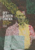Off-Screen Cinema - Isidore Isou and the Lettrist Avant-Garde di Kaira M. Cabanas edito da University of Chicago Press