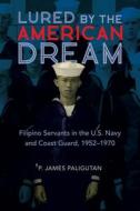 Lured By The American Dream di P. James Paligutan edito da University Of Illinois Press