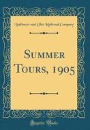 Summer Tours, 1905 (Classic Reprint) di Baltimore And Ohio Railroad Company edito da Forgotten Books