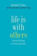 Life is with Others - Selected Writings on Child Psychiatry di Donald J. Cohen edito da Yale University Press
