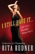 I Still Have It...I Just Can't Remember Where I Put It: Confessions of a Fiftysomething di Rita Rudner edito da Harmony