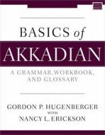 Basics Of Akkadian di Hugenberger Gordon P. Hugenberger, Erickson Nancy Erickson edito da Zondervan Academic