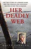 Her Deadly Web: The True Story of a Former Nurse and the Strange and Suspicious Deaths of Her Two Husbands di Diane Fanning edito da St. Martin's True Crime