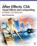 Adobe After Effects Cs6 Visual Effects And Compositing Studio Techniques di Mark Christiansen edito da Pearson Education (us)