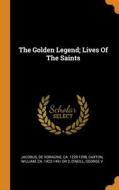 The Golden Legend; Lives Of The Saints di O'Neill George V edito da Franklin Classics