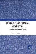 George Eliot's Moral Aesthetic di Constance Fulmer edito da Taylor & Francis Ltd