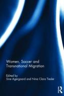 Women, Soccer and Transnational Migration edito da ROUTLEDGE