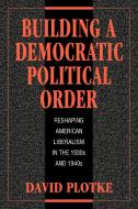 Building a Democratic Political Order di David Plotke edito da Cambridge University Press
