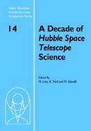 A Decade of Hubble Space Telescope Science di Mario Livio edito da Cambridge University Press