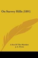 On Surrey Hills 1891 di A SON OF THE MARSHES edito da Kessinger Publishing
