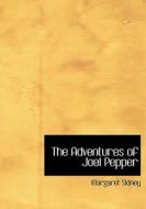 The Adventures Of Joel Pepper di Margaret Sidney edito da Bibliolife