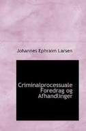 Criminalprocessuale Foredrag Og Afhandlinger di Johannes Ephraim Larsen edito da Bibliolife