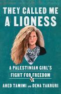 They Called Me a Lioness: A Palestinian Girl's Fight for Freedom di Ahed Tamimi, Dena Takruri edito da ONE WORLD