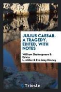 Julius Caesar, a Tragedy di William Shakespeare, Edwin L. Miller, Eva May Kinney edito da LIGHTNING SOURCE INC