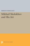 Mikhail Sholokhov and His Art di Herman Ermolaev edito da Princeton University Press