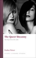 The Queer Uncanny: New Perspectives on the Gothic di Paulina Palmer edito da UNIV OF WALES PR