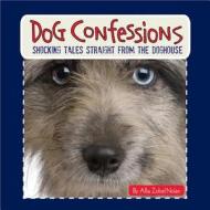Dog Confessions di Allia Zobel Nolan edito da Harvest House Publishers,u.s.