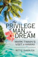 The Privilege of Man Is to Dream di Bettye Oliger Fox edito da Infinity Publishing