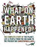 What on Earth Happened?. Christopher Lloyd di Christopher Lloyd edito da Bloomsbury UK