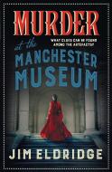Murder At The Manchester Museum di Jim Eldridge edito da Allison & Busby