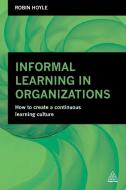 Informal Learning in Organizations di Robin Hoyle edito da Kogan Page