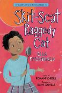 Skit-Scat Raggedy Cat: Candlewick Biographies: Ella Fitzgerald di Roxane Orgill edito da CANDLEWICK BOOKS