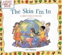 The Skin I'm in: A First Look at Racism a First Look at Racism di Pat Thomas edito da BES PUB