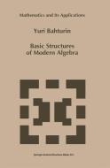 Basic Structures of Modern Algebra di Y. Bahturin edito da Springer Netherlands
