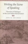 Writing the Scene of Speaking di Jon R. Snyder edito da Stanford University Press