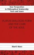 Plato's Dialogue Form and the Care of the Soul di Mark Moes edito da Lang, Peter