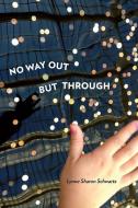 No Way Out But Through di Lynne Sharon Schwartz edito da University of Pittsburgh Press