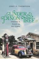 Under the Piñon Tree: Finding a Place in Pie Town di Jerry D. Thompson edito da UNIV OF NEW MEXICO PR