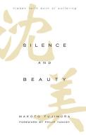Silence and Beauty: Hidden Faith Born of Suffering di Makoto Fujimura edito da IVP BOOKS