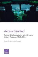 Access Granted: Political Challenges to the U.S. Overseas Military Presence, 1945-2014 di Stacie L. Pettyjohn, Jennifer Kavanagh edito da RAND CORP