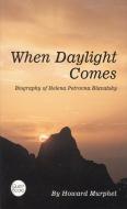 When Daylight Comes: Biography of Helena Petrovna Blavatsky di Howard Murphet edito da QUEST BOOKS