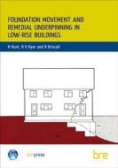 Foundation Movement and Remedial Underpinning in Low-Rise Buildings di R. Hunt edito da IHS BRE Press