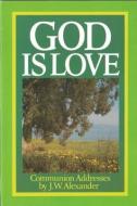 God is Love: di J. W. Alexander edito da BANNER OF TRUTH