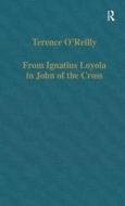 From Ignatius Loyola To John Of The Cross di Terence O'Reilly edito da Taylor & Francis Ltd