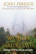 The World Is as You Dream It di John Perkins edito da INNER TRADITIONS