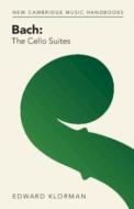 Bach: The Cello Suites di Edward Klorman edito da Cambridge University Press
