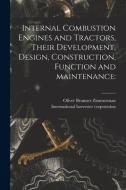 Internal Combustion Engines And Tractors, Their Development, Design, Construction, Function And Maintenance di Zimmerman Oliver Brunner 1873- Zimmerman edito da Legare Street Press