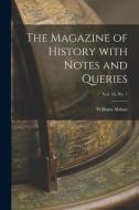 THE MAGAZINE OF HISTORY WITH NOTES AND Q di WILLIAM 1851 ABBATT edito da LIGHTNING SOURCE UK LTD