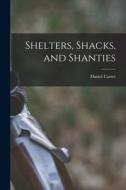 Shelters, Shacks, and Shanties di Daniel Carter Beard edito da LEGARE STREET PR
